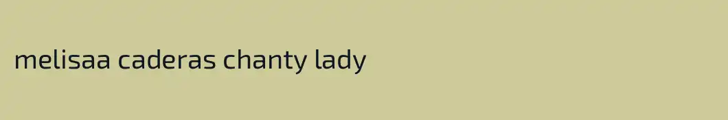 melisaa caderas chanty lady